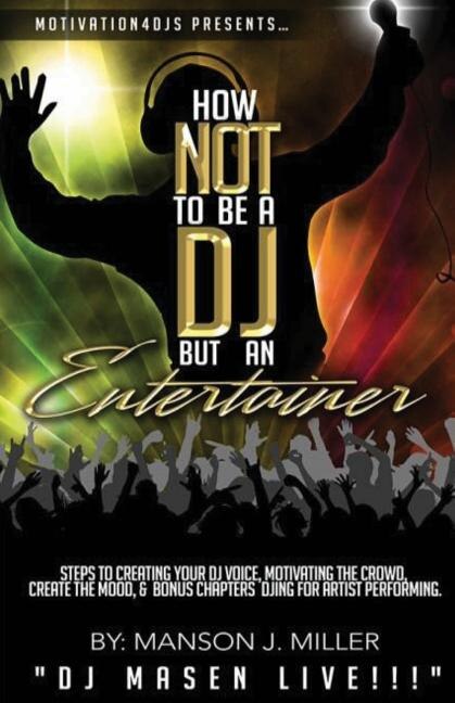 Front cover_Motivation4DJS Present's How Not To Be A DJ But An Entertainer