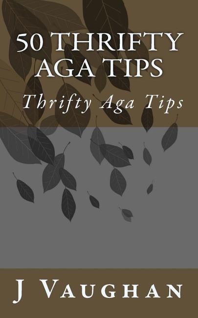 50 Thrifty Aga Tips: 50 Thrifty Aga Tips