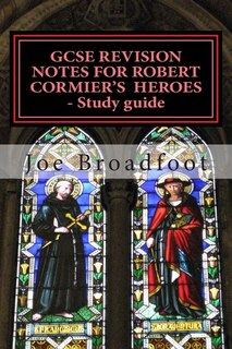Front cover_GCSE REVISION NOTES FOR ROBERT CORMIER'S HEROES - Study guide
