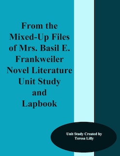 Front cover_From the Mixed-Up Files of Mrs. Basil E. Frankweiler Novel Literature Unit Study and Lapbook