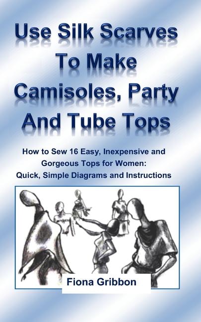 Couverture_Use Silk Scarves to Make Camisoles, Party and Tube Tops