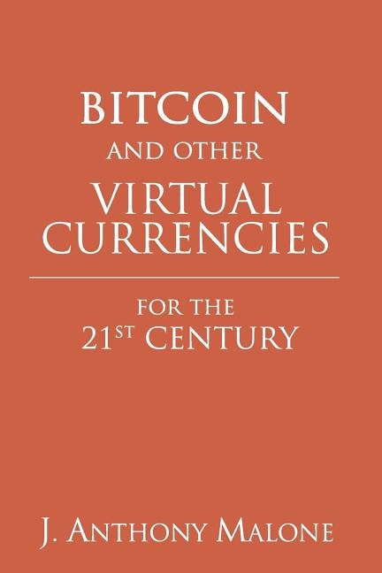 Bitcoin and Other Virtual Currencies for the 21st Century