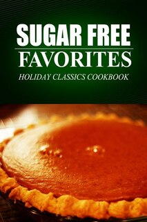 Front cover_Sugar Free Favorites - Holiday Classics Cookbook