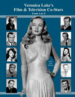 Front cover_Veronica Lake's Film & Television Co-Stars From A to Z