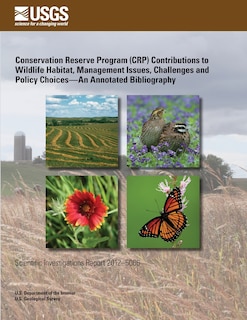 Front cover_Conservation Reserve Program (CRP) Contributions to Wildlife Habitat, Management Issues, Challenges and Policy Choices?An Annotated Bibliography