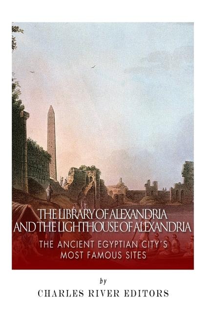 The Library of Alexandria and the Lighthouse of Alexandria: The Ancient Egyptian City's Most Famous Sites