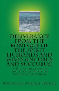 Front cover_DELIVERANCE FROM THE BONDAGE OF THE SPIRIT HUSBANDS AND WIVES(INCUBUS and SUCCUBUS)