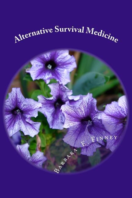 Alternative Survival Medicine: Using what you have on hand in unexpected medical emergencies when no other help is available