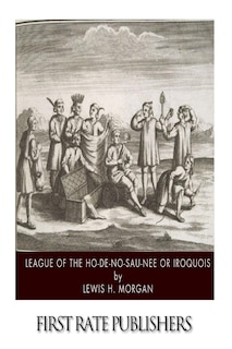 Front cover_League of the Ho-De-No-Sau-Nee or Iroquois