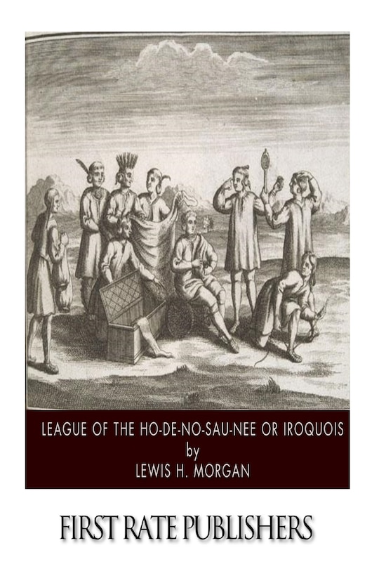 Front cover_League of the Ho-De-No-Sau-Nee or Iroquois