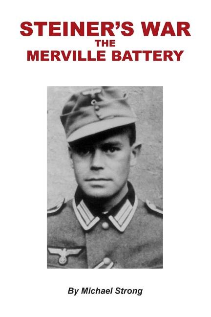 Couverture_Steiner's War-The Merville Battery