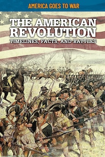 Front cover_The American Revolution: Timelines, Facts, and Battles