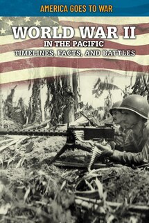 Front cover_World War II in the Pacific: Timelines, Facts, and Battles