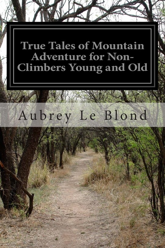 Front cover_True Tales of Mountain Adventure for Non-Climbers Young and Old