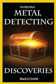 Couverture_Incredible Metal Detecting Discoveries
