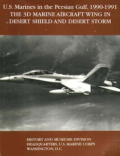 Couverture_U.S. Marines in the Persian Gulf, 1990-1991 - THE 3D MARINE AIRCRAFT WING IN DESERT SHIELD AND DESERT STORM