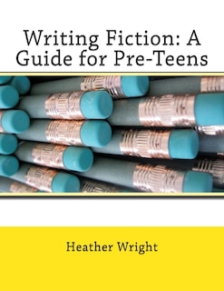 Writing Fiction: A Guide for Pre-Teens