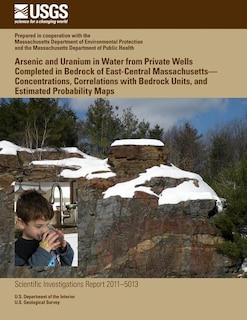 Couverture_Arsenic and Uranium in Water from Private Wells Completed in Bedrock of East-Central Massachusetts?Concentrations, Correlations with Bedrock Units, and Estimated Probability Maps