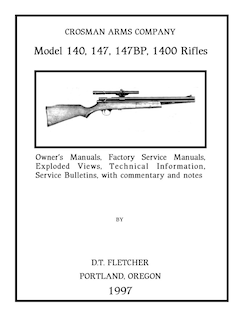 Crosman Arms Company Model 140, 147, 147BP, 1400 Rifles: Owner's Manuals, Factory Service Manuals, Exploded Views, Technical Information Service Bulletins, with commentary and notes