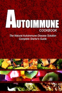 Front cover_AUTOIMMUNE COOKBOOK - The Natural Autoimmune Disease Solution