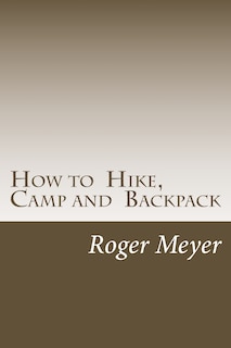 How to Hike, Camp and Backpack