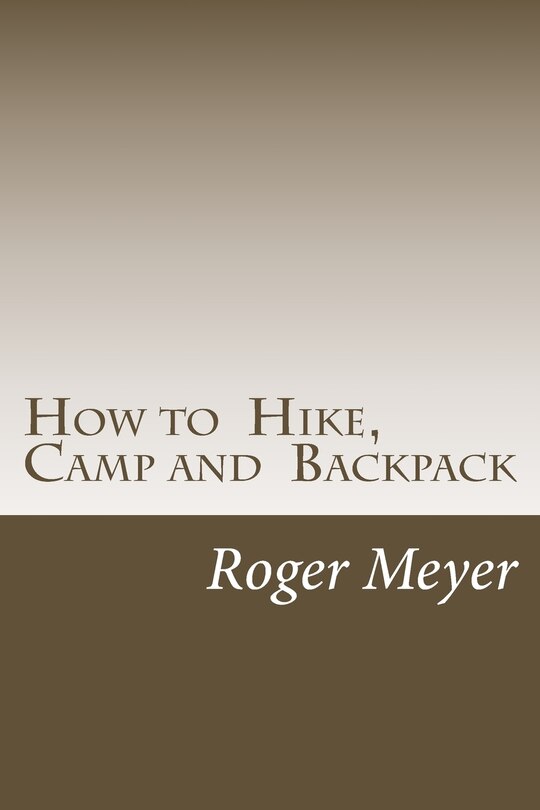 How to Hike, Camp and Backpack