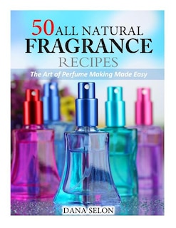 Front cover_50 All Natural Fragrance Recipes
