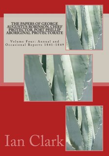 Front cover_The Papers of George Augustus Robinson, Chief Protector, Port Phillip Aboriginal Protectorate
