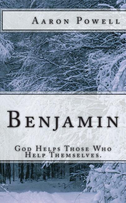 Benjamin: God Helps Those Who Help Themselves.