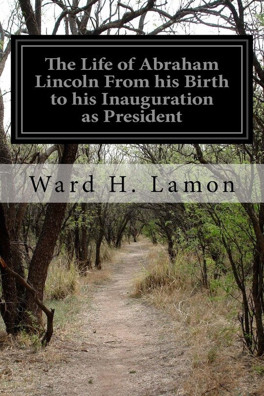 Couverture_The Life of Abraham Lincoln From his Birth to his Inauguration as President