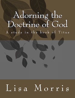 Front cover_Adorning The Doctrine of God. A study in the book of Titus