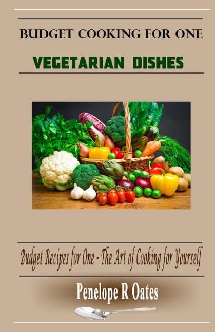 Budget Cooking for One - Vegetarian: Vegetarian Dishes