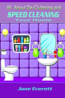 Front cover_All About De-cluttering and SPEED CLEANING Your Home
