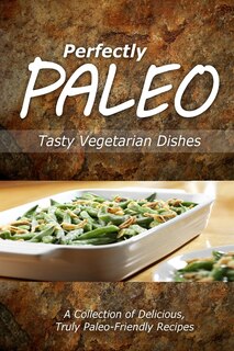 Couverture_Perfectly Paleo - Tasty Vegetarian Dishes