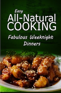 Front cover_Easy All-Natural Cooking - Fabulous Weeknight Dinners