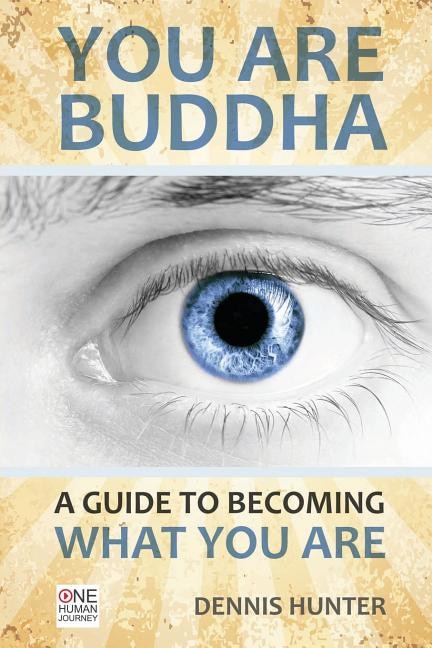 You Are Buddha: A Guide to Becoming What You Are