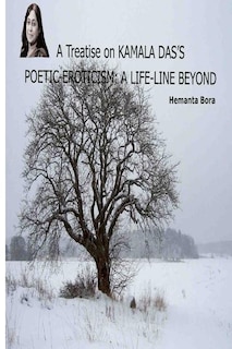A Treatise on KAMALA DAS'S POETIC-EROTICISM: A Life-Line Beyond