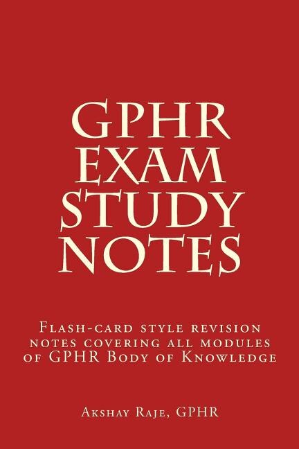 GPHR Exam Study Notes: Flash-card style revision notes covering all modules of GPHR Body of Knowledge