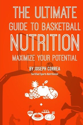 The Ultimate Guide to Basketball Nutrition: Maximize Your Potential