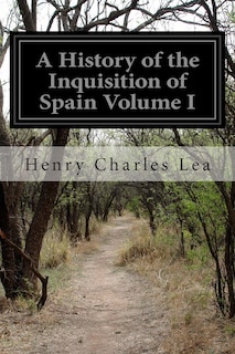 Couverture_A History Of The Inquisition Of Spain Volume I