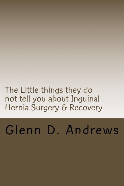 The Little things they do not tell you about Iguinal Hernia Surgery & Recovery