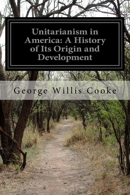 Unitarianism in America: A History of Its Origin and Development