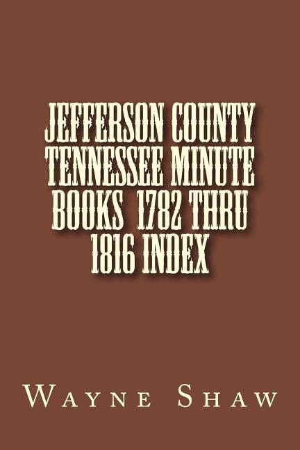 Front cover_JEFFERSON COUNTY TENNESSEE Minute Books 1782 thru 1816 Index