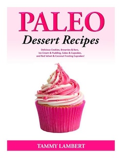 Front cover_Paleo Dessert Recipes - Delicious Cookies, Brownies & Bars, Ice Cream & Pudding