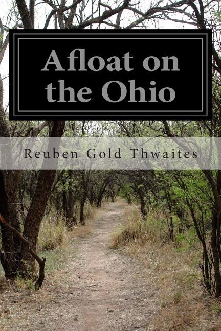Afloat on the Ohio: An Historical Pilgrimage of a Thousand Miles in a Skiff, from Redstone to Cairo