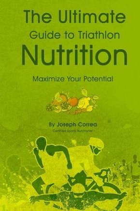 The Ultimate Guide to Triathlon Nutrition: Maximize Your Potential