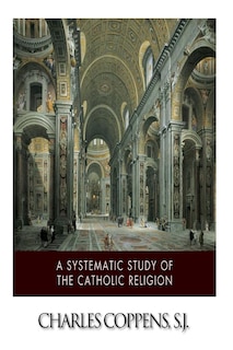 Front cover_A Systematic Study of the Catholic Religion
