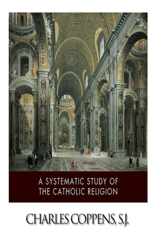 Front cover_A Systematic Study of the Catholic Religion
