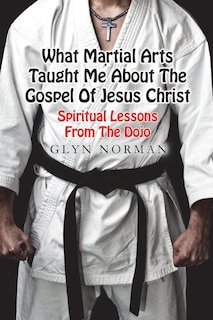 Front cover_What Martial Arts Taught Me About The Gospel Of Jesus Christ