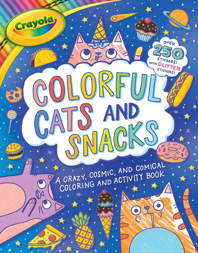 Front cover_Crayola: Colorful Cats And Snacks (A Crayola Coloring Glitter Sticker Activity Book for Kids)